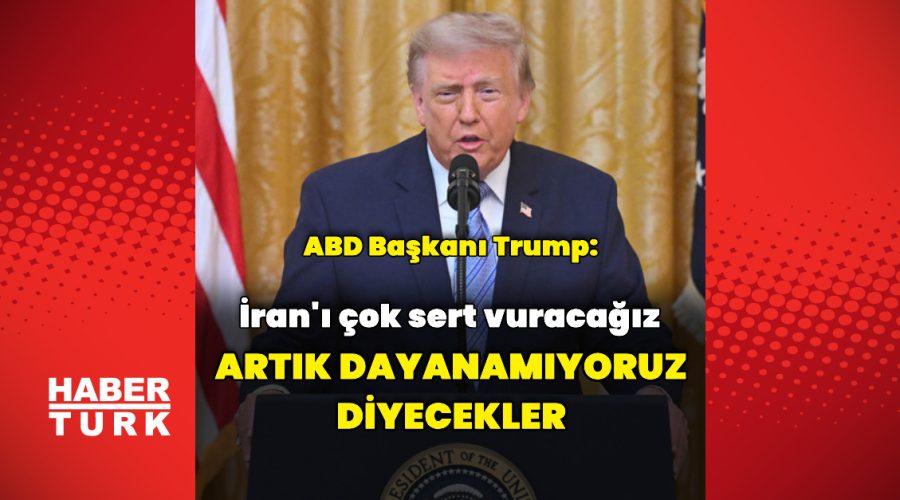 Donald Trump: İran’ı vuracağız