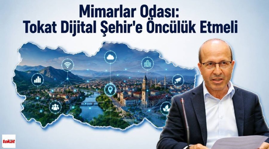Mimarlar Odası: Tokat Dijital Şehir’e Öncülük Etmeli