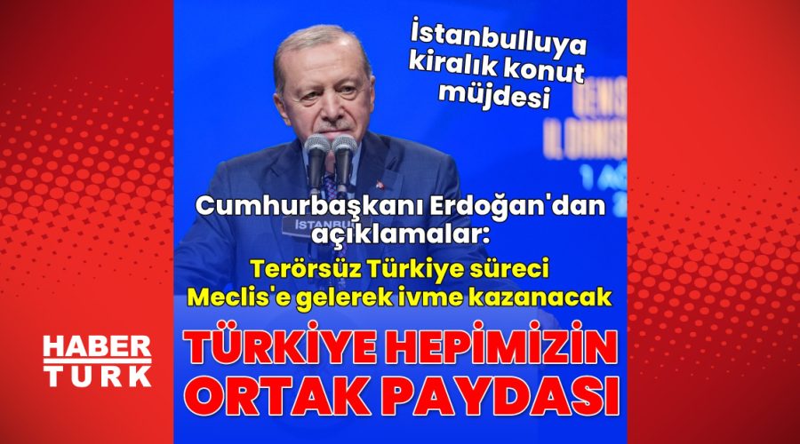 Cumhurbaşkanı Erdoğan’dan açıklamalar